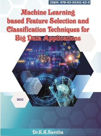 Machine Learning based Feature Selection and Classification Techniques for Big Data Applications