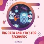 BIG DATA ANALYTICS FOR BEGINNERS