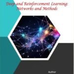 Deep and Reinforcement Learning: Networks and Methods