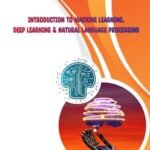 Introduction to Machine Learning, Deep Learning & Natural Language Processing