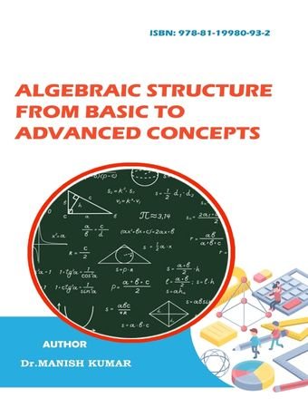 Algebraic Structure from Basic to Advanced Concepts