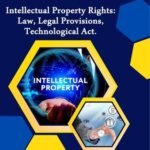 Intellectual Property Rights: Law, Legal Provisions, Technological Act.