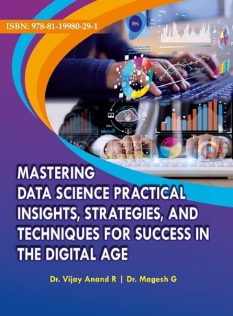 MASTERING DATA SCIENCE PRACTICAL INSIGHTS, STRATEGIES AND TECHNIQUES FOR SUCCESS IN THE DIGITAL AGE