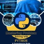 Mastering Problem Solving with Python: A Comprehensive Guide
