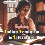 Exploring Indian Feminism in Literature