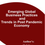 Emerging Global Business Practices and Trends in Post Pandemic Economy