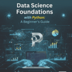 Data Science Foundations with Python: A Beginner’s Guide