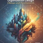 Organization Design, Change and Development