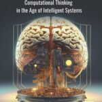 Computational Thinking in the Age of Intelligent Systems