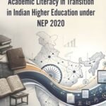 Academic Literacy in Transition in Indian Higher Education under NEP 2020