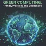 Green Computing: Trends, Practices and Challenges
