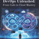 DevOps Unleashed: From Code to Cloud Mastery