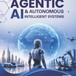 Agentic AI & Autonomous Intelligent Systems