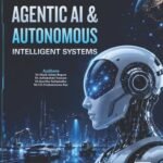 Agentic AI & Autonomous Intelligent Systems